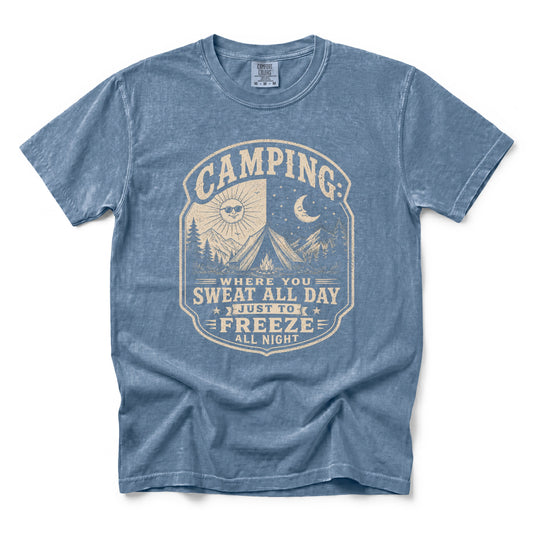 Camping: Where You Sweat All Day Just To Freeze All Night T-Shirt