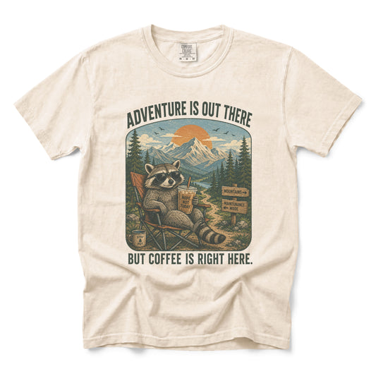 Adventure Is Out There But Coffee Is Right Here T-shirt