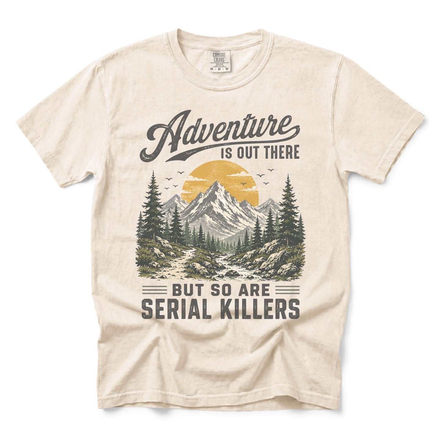 Adventure Is Out There But So Are Serial Killers T-Shirt