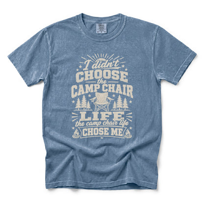 I Didn’t Choose the Camp Chair Life, The Camp Chair Life Chose Me T-Shirt