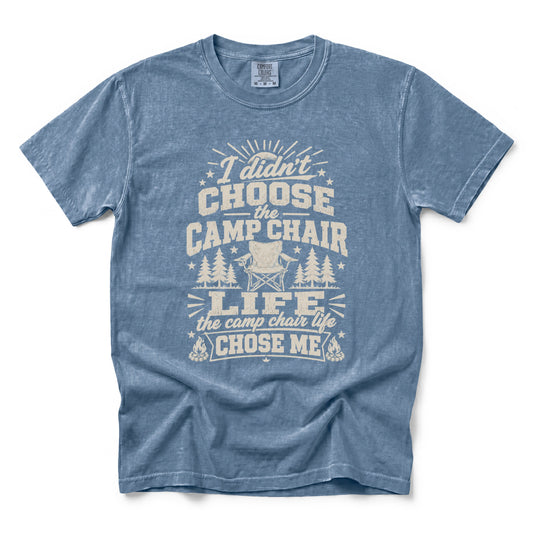 I Didn’t Choose the Camp Chair Life, The Camp Chair Life Chose Me T-Shirt