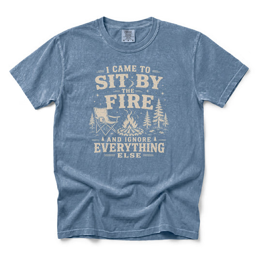 I Came to Sit by the Fire and Ignore Everything Else T-Shirt