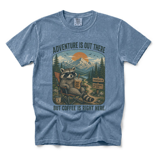 Adventure Is Out There But Coffee Is Right Here T-shirt
