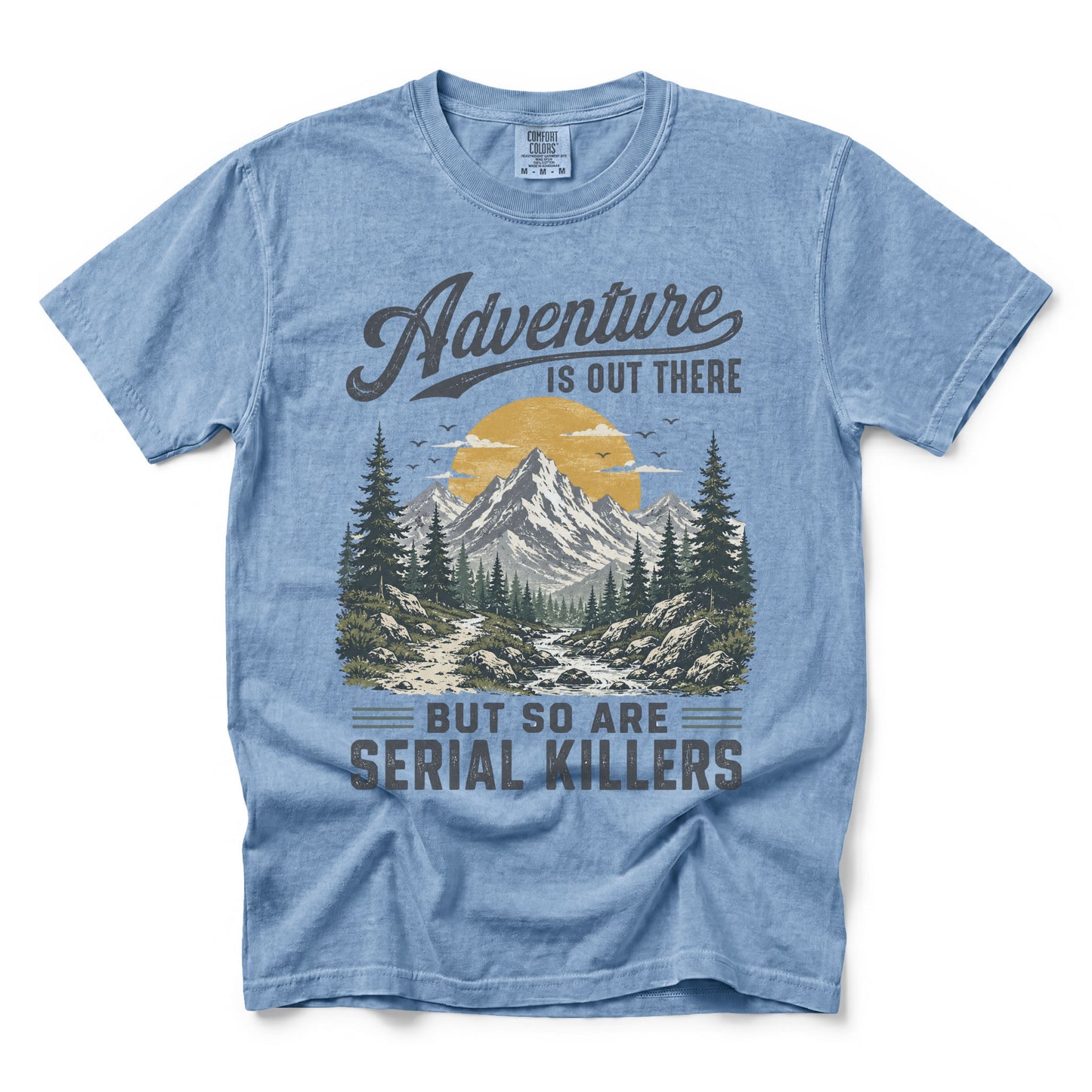 Adventure Is Out There But So Are Serial Killers T-Shirt