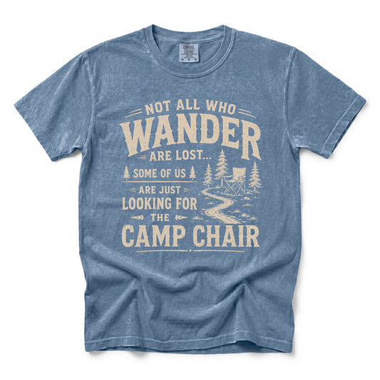 Not All Who Wander Are Lost Some of Us Are Just Looking for the Camp Chair T-Shirt