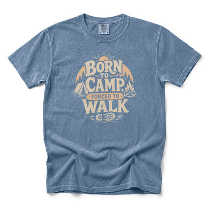 Born to Camp, Forced to Walk T-Shirt