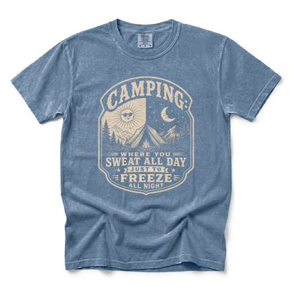 Camping: Where You Sweat All Day Just To Freeze All Night T-Shirt