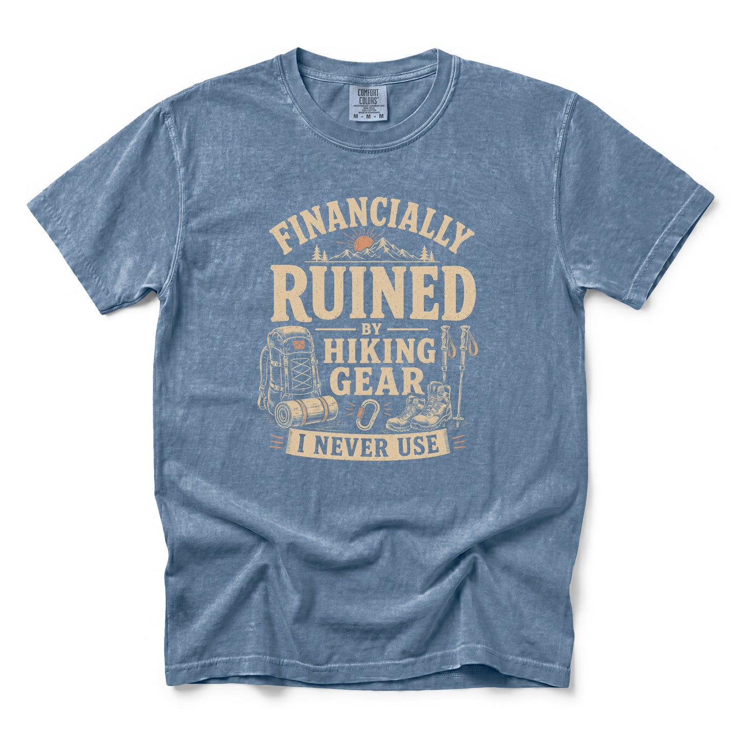 Financially Ruined by Hiking Gear I Never Use T-Shirt