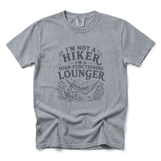 I'm Not a Hiker I'm a High-Functioning Lounger T-Shirt
