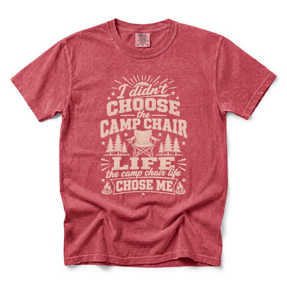 I Didn’t Choose the Camp Chair Life, The Camp Chair Life Chose Me T-Shirt