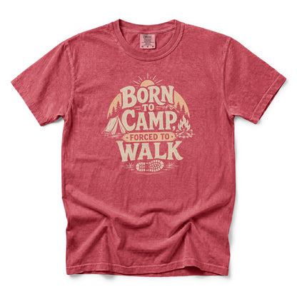 Born to Camp, Forced to Walk T-Shirt