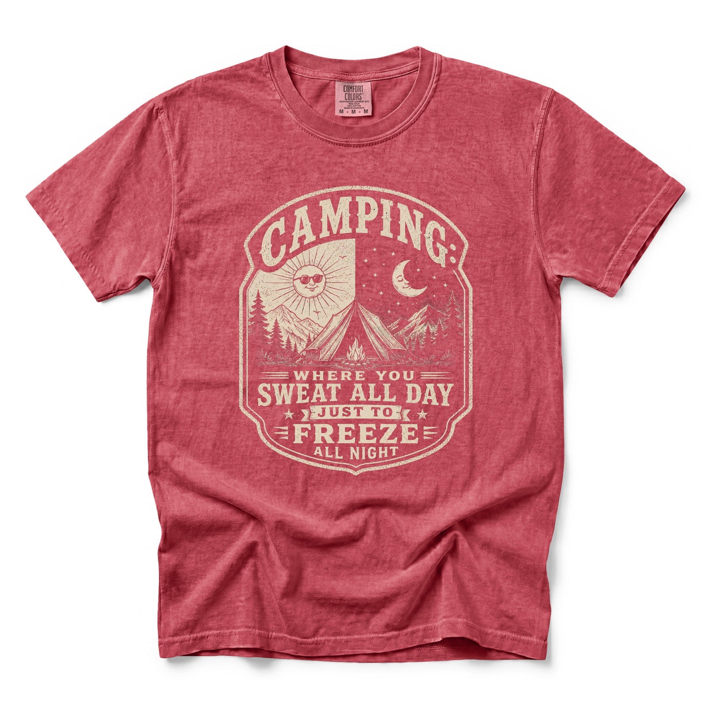 Camping: Where You Sweat All Day Just To Freeze All Night T-Shirt
