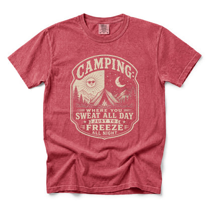Camping: Where You Sweat All Day Just To Freeze All Night T-Shirt