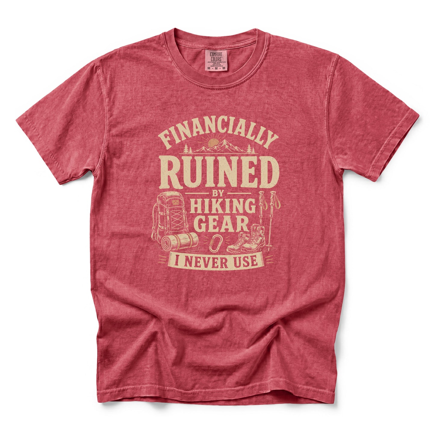Financially Ruined by Hiking Gear I Never Use T-Shirt