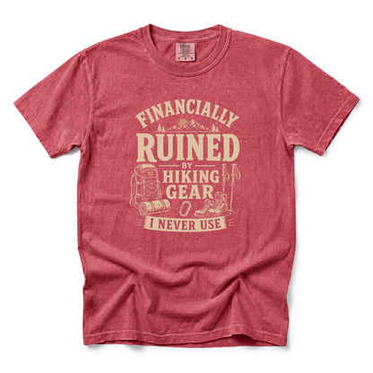 Financially Ruined by Hiking Gear I Never Use T-Shirt