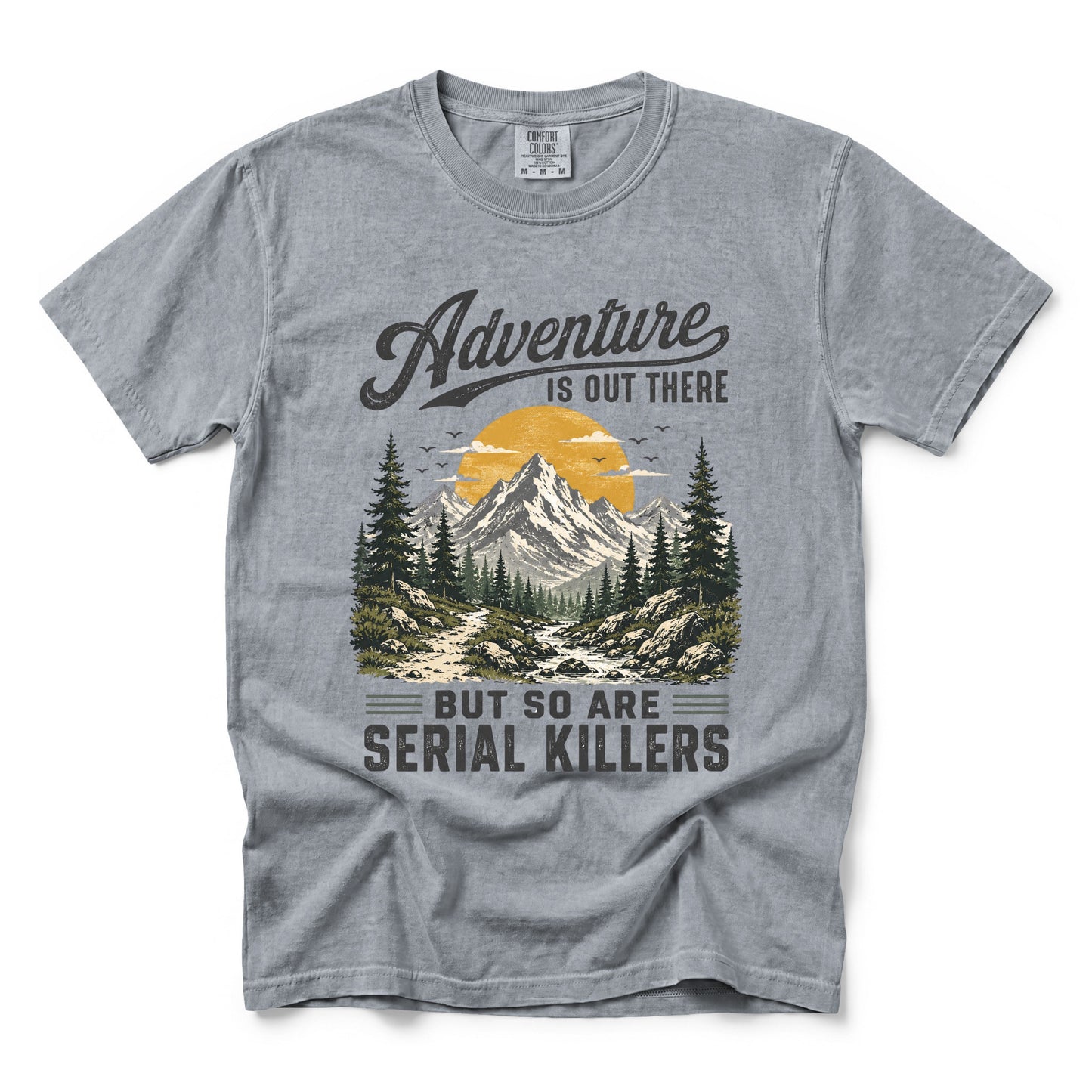 Adventure Is Out There But So Are Serial Killers T-Shirt