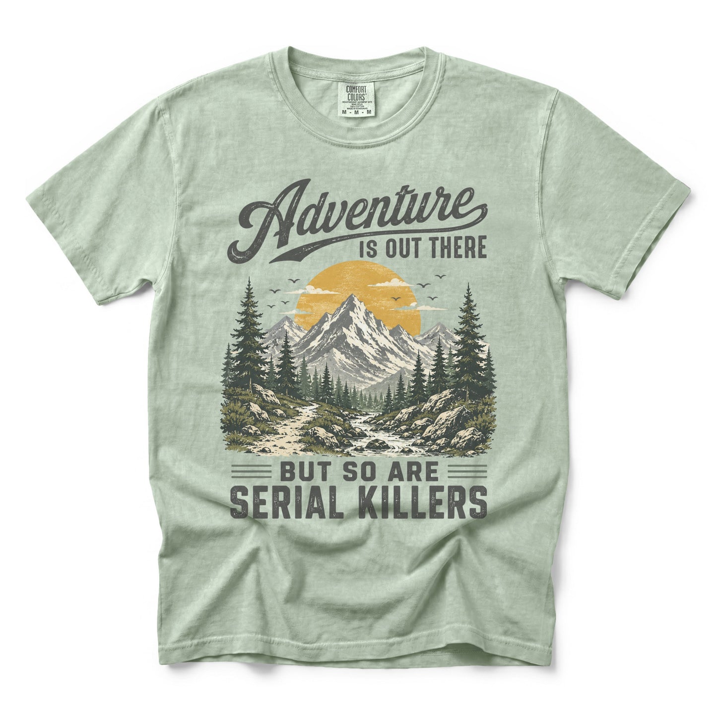 Adventure Is Out There But So Are Serial Killers T-Shirt