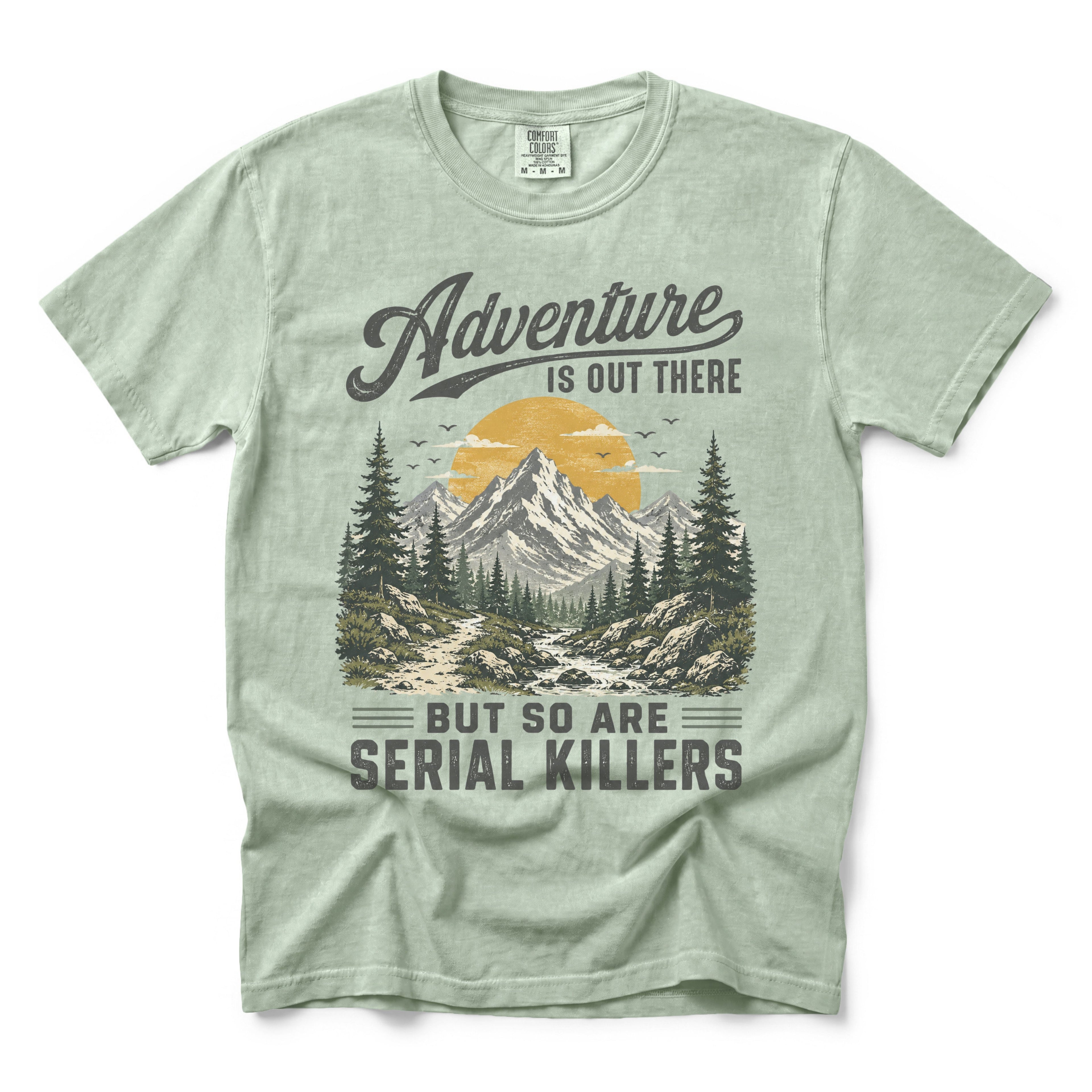 Adventure Is Out There But So Are Serial Killers T-Shirt