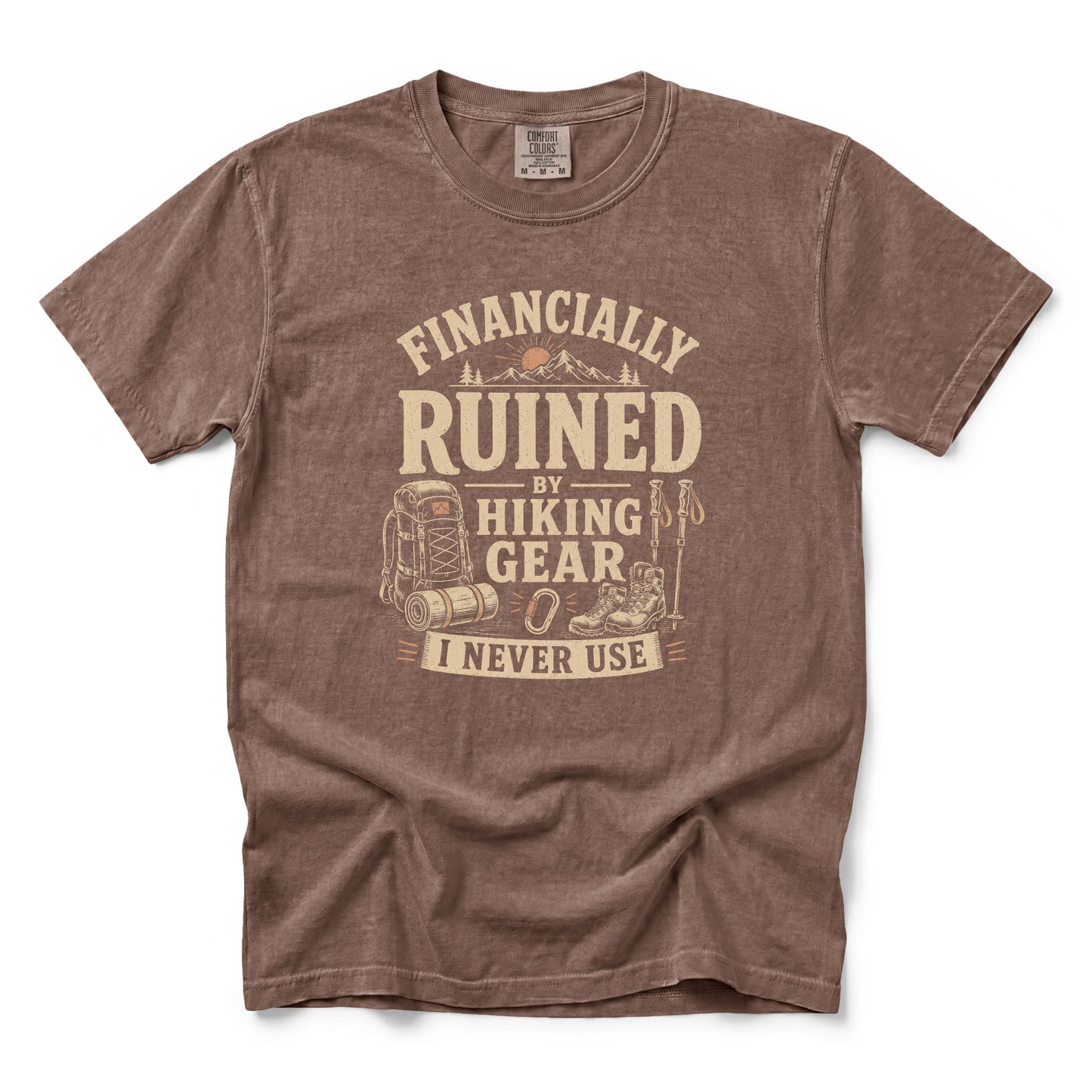 Financially Ruined by Hiking Gear I Never Use T-Shirt
