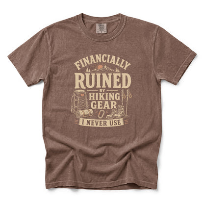 Financially Ruined by Hiking Gear I Never Use T-Shirt