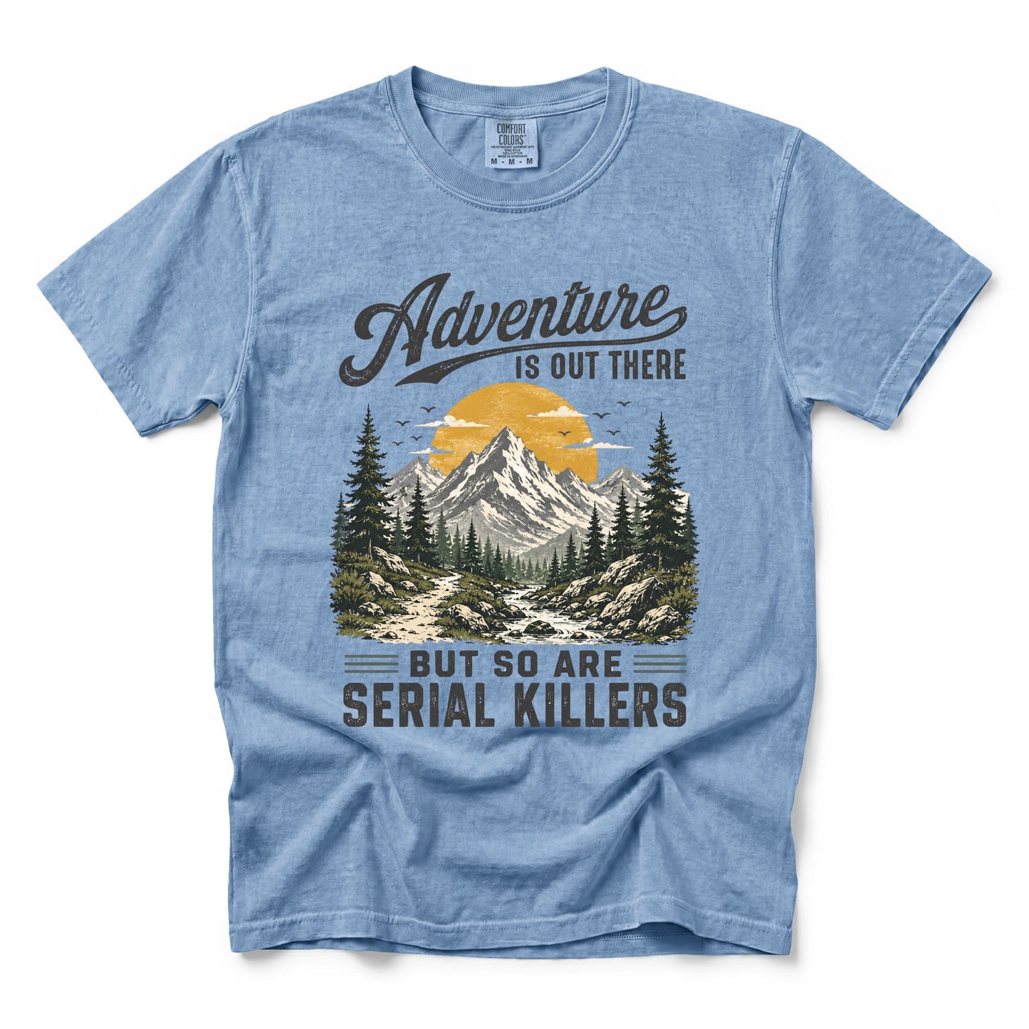Adventure Is Out There But So Are Serial Killers T-Shirt