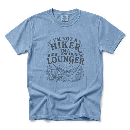 I'm Not a Hiker I'm a High-Functioning Lounger T-Shirt