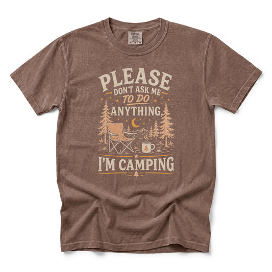 Please Don't Ask Me to Do Anything, I'm Camping T-Shirt