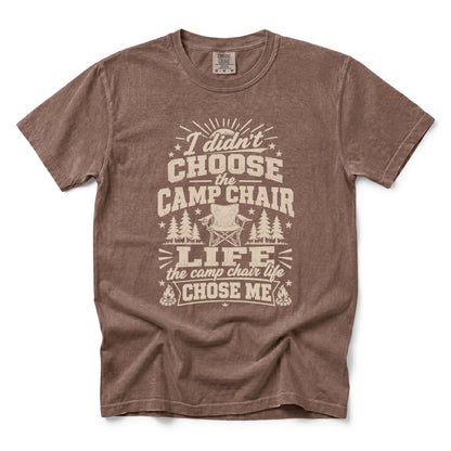 I Didn’t Choose the Camp Chair Life, The Camp Chair Life Chose Me T-Shirt