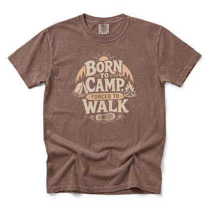 Born to Camp, Forced to Walk T-Shirt