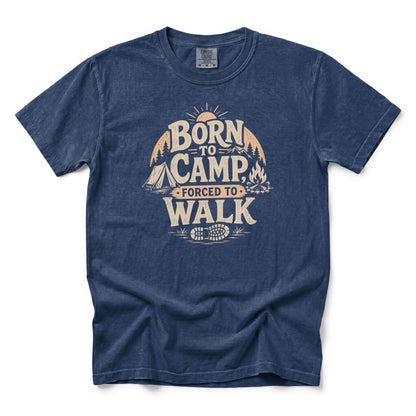 Born to Camp, Forced to Walk T-Shirt