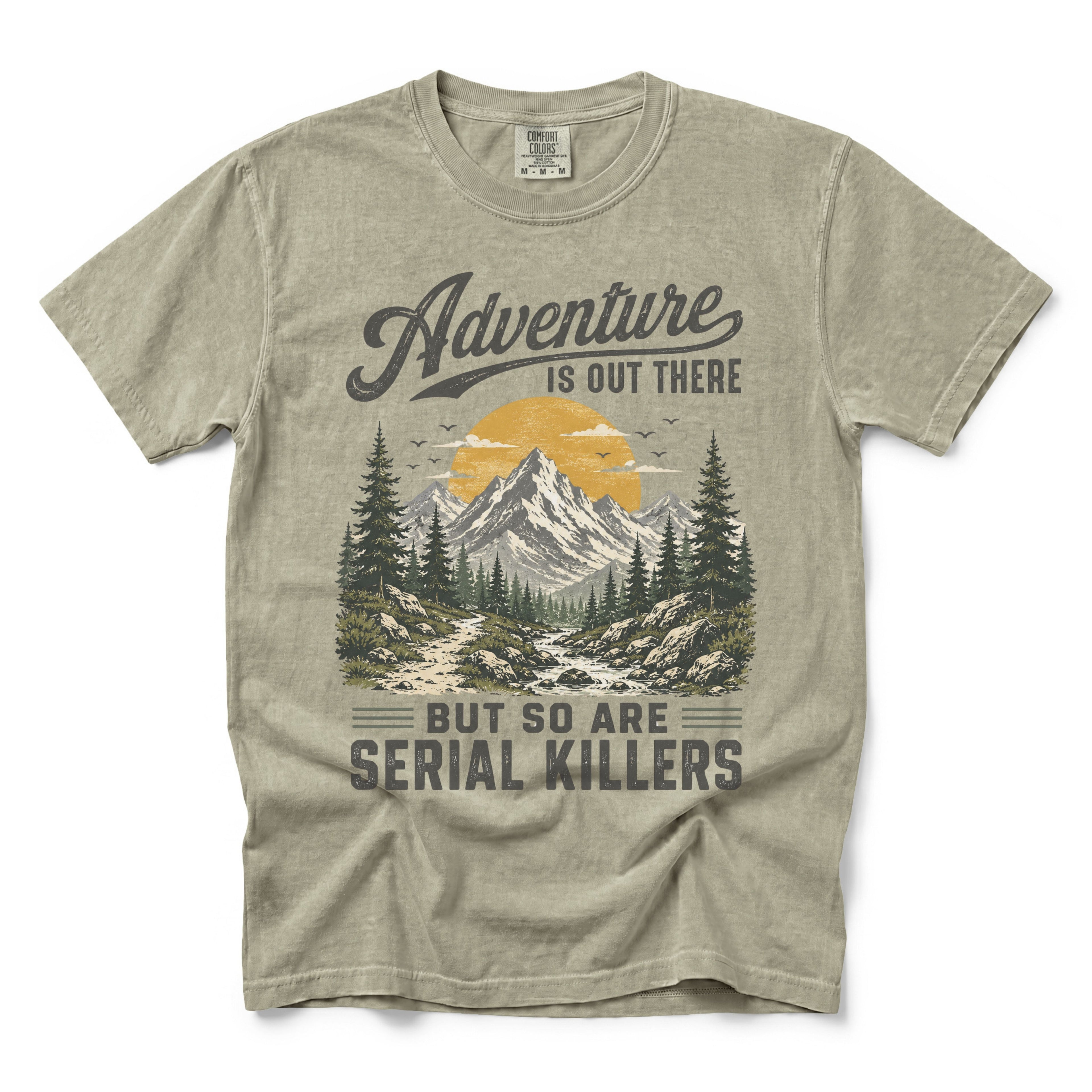 Adventure Is Out There But So Are Serial Killers T-Shirt