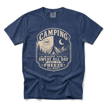 Camping: Where You Sweat All Day Just To Freeze All Night T-Shirt