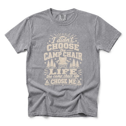 I Didn’t Choose the Camp Chair Life, The Camp Chair Life Chose Me T-Shirt