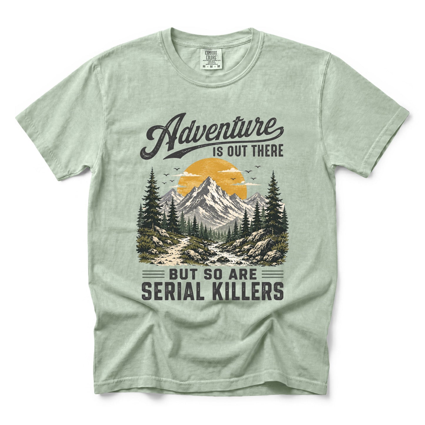 Adventure Is Out There But So Are Serial Killers T-Shirt