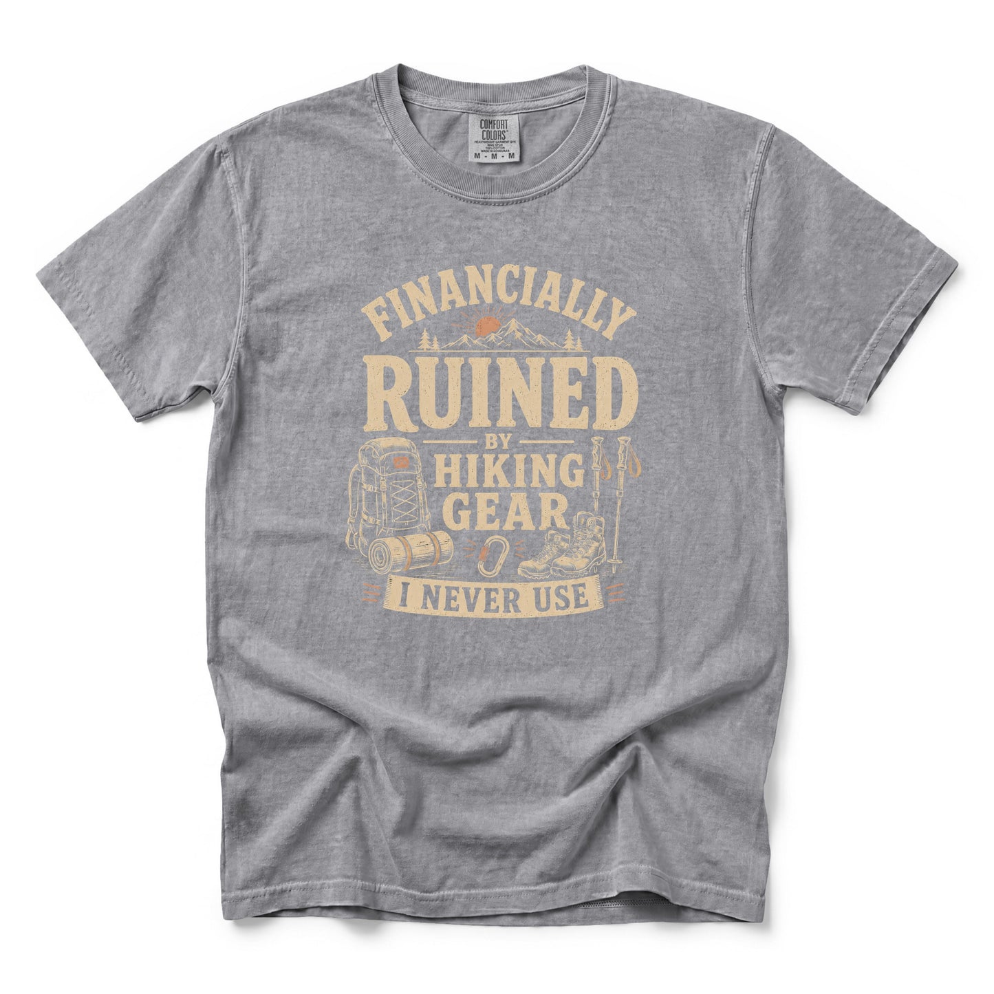 Financially Ruined by Hiking Gear I Never Use T-Shirt