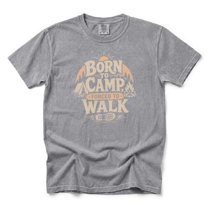 Born to Camp, Forced to Walk T-Shirt
