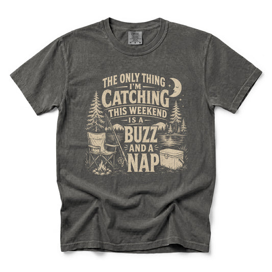 The Only Thing I’m Catching This Weekend Is a Buzz and a Nap T-Shirt