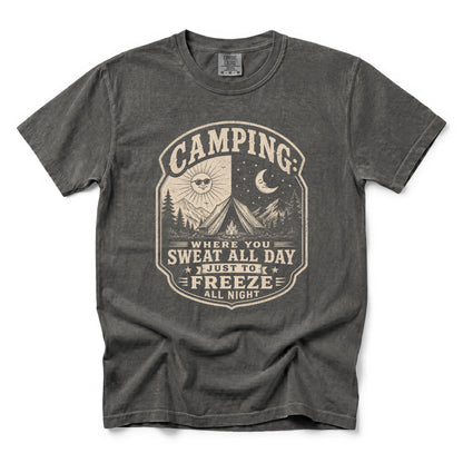 Camping: Where You Sweat All Day Just To Freeze All Night T-Shirt