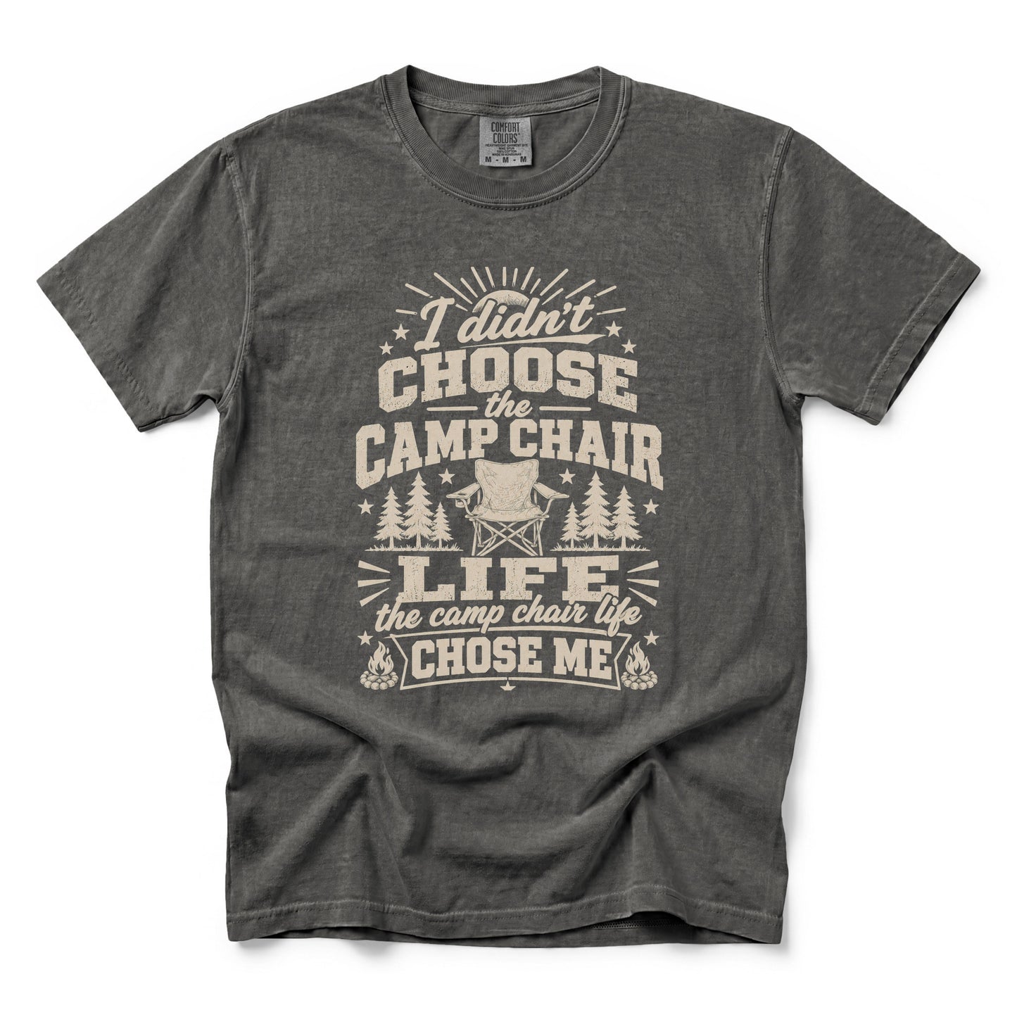 I Didn’t Choose the Camp Chair Life, The Camp Chair Life Chose Me T-Shirt