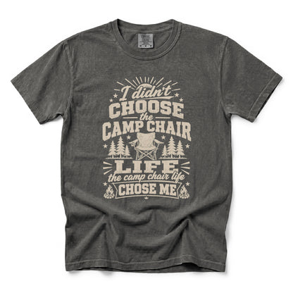 I Didn’t Choose the Camp Chair Life, The Camp Chair Life Chose Me T-Shirt