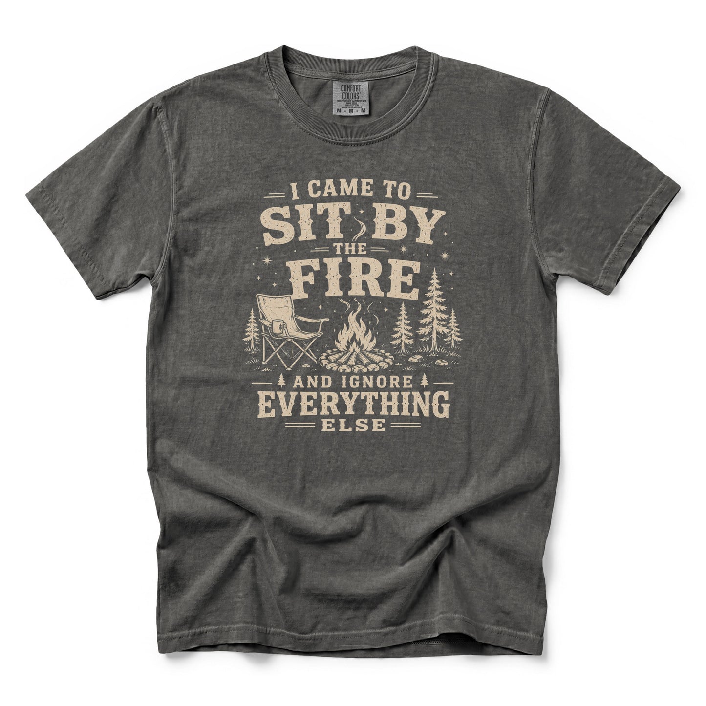 I Came to Sit by the Fire and Ignore Everything Else T-Shirt