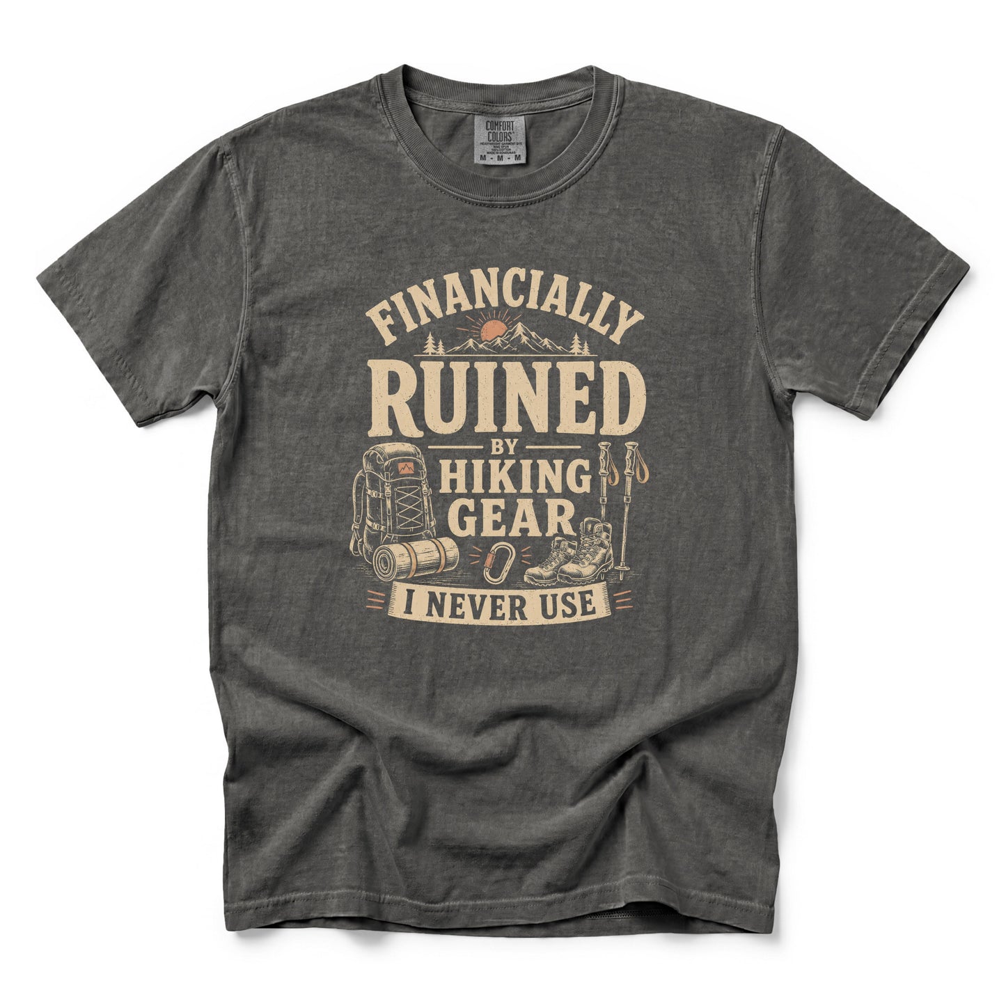 Financially Ruined by Hiking Gear I Never Use T-Shirt
