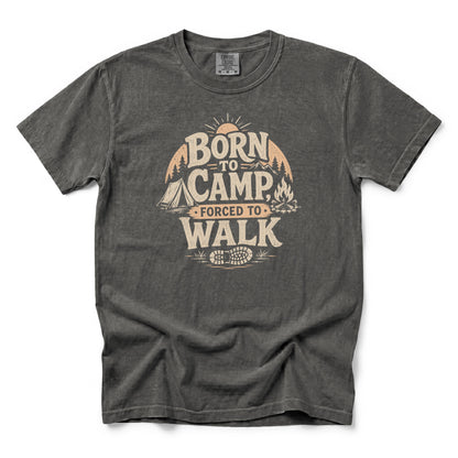 Born to Camp, Forced to Walk T-Shirt