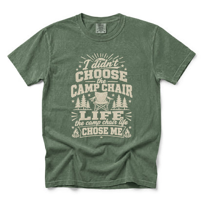 I Didn’t Choose the Camp Chair Life, The Camp Chair Life Chose Me T-Shirt