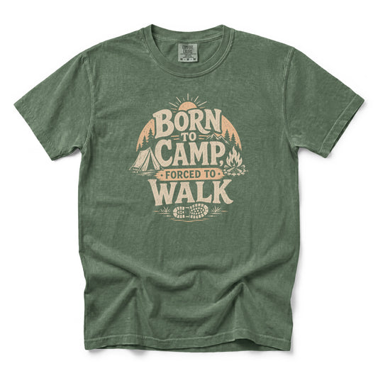 Born to Camp, Forced to Walk T-Shirt
