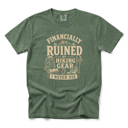 Financially Ruined by Hiking Gear I Never Use T-Shirt